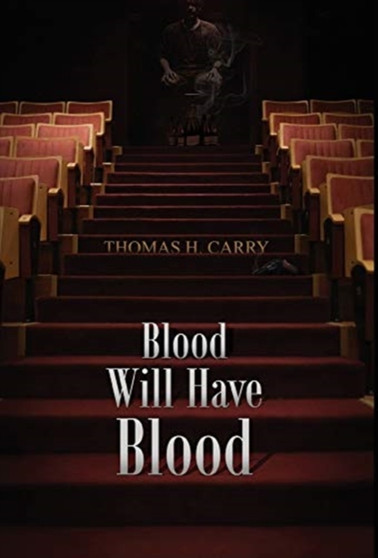 Blood Will Have Blood by Thomas H Carry - Hardback