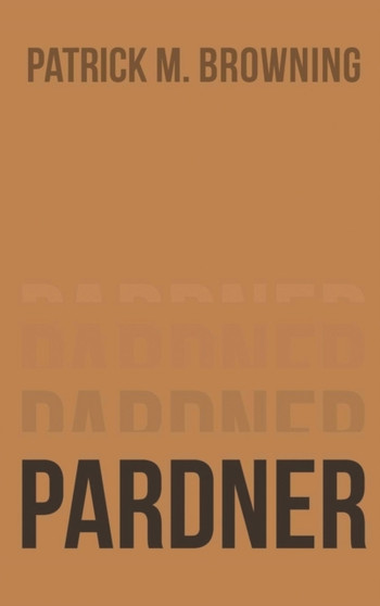 Pardner 6 by Patrick M Browning - Hardback