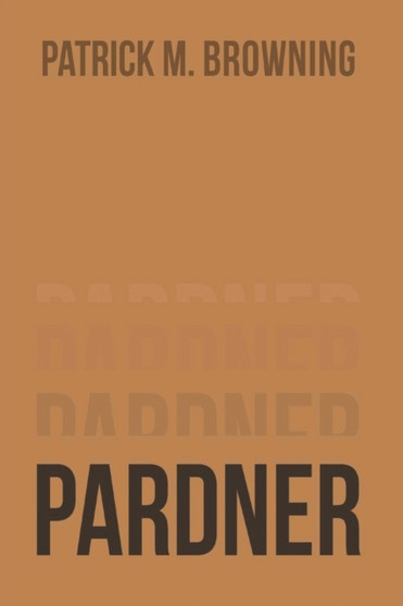 Pardner 4 by Patrick M Browning - Paperback