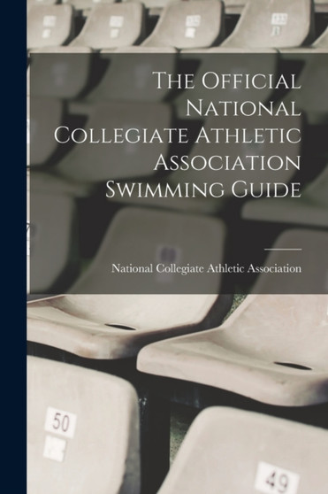 The Official National Collegiate Athletic Association Swimming Guide by National Collegiate Athletic Associat - Paperback