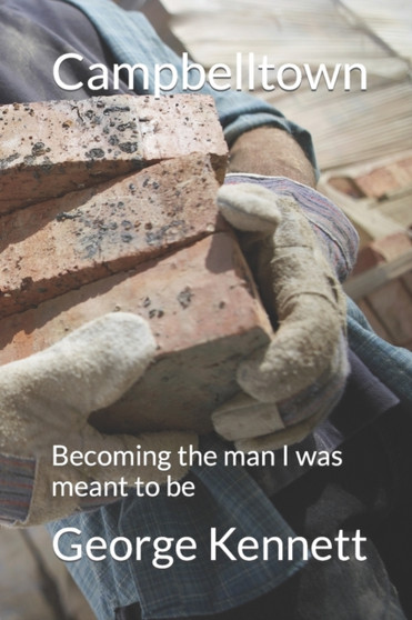Campbelltown : Becoming the man I was meant to be by George Kennett - Paperback
