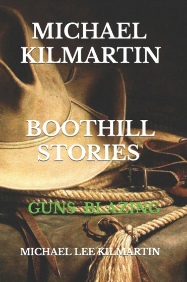 Michael Kilmartin Boot Hill Stories : Guns Blazing : 1 by Michael Lee Kilmartin - Paperback