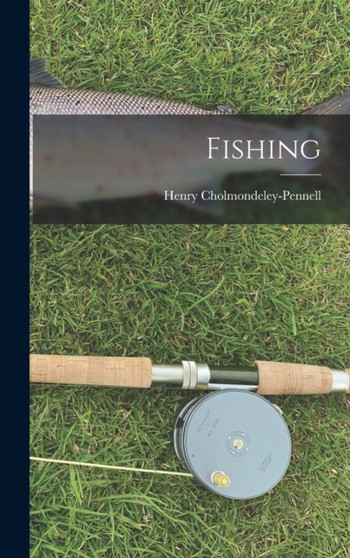 Fishing by Henry Cholmondeley-Pennell - Hardback