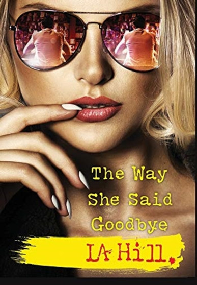 The Way She Said Goodbye by L a Hill - Hardback