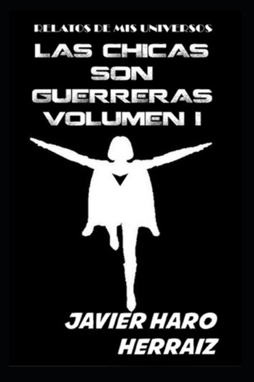 Las Chicas Son Guerreras Volumen I : 1 by Javier Haro Herraiz - Paperback