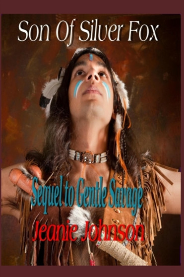 Son of Silver Fox : Sequel to Gentle Savage by Jeanie P Johnson - Paperback