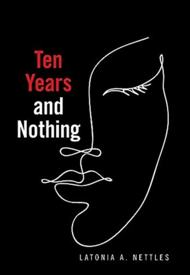 Ten Years and Nothing by Latonia A Nettles - Hardback