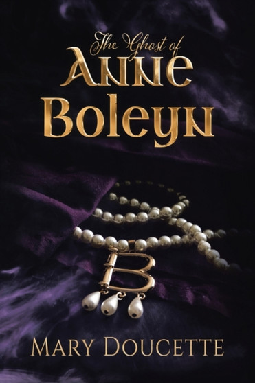 The Ghost of Anne Boleyn by Mary Doucette - Paperback