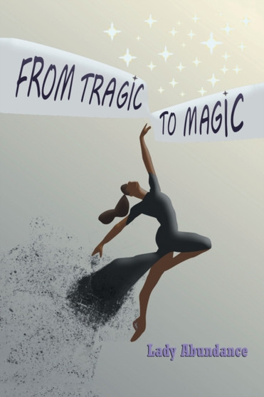 From Tragic to Magic by Lady Abundance - Paperback