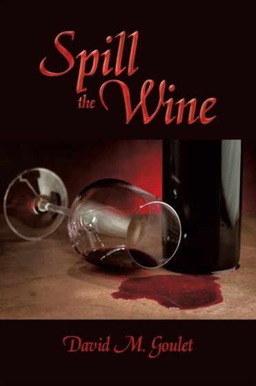 Spill the Wine by David M Goulet - Paperback