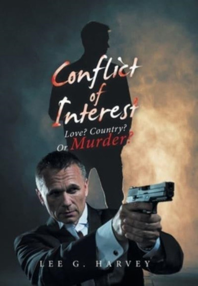 Conflict of Interest : Love? Country? or Murder? by Lee G Harvey - Hardback Conflict of Interest : Love? Country? or Murder? by Lee G Harvey - Hardback