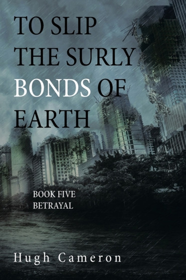 To Slip the Surly Bonds of Earth : Book Five Betrayal by Hugh Cameron - Paperback