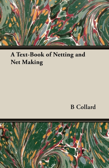 A Text-Book of Netting and Net Making by B Collard - Paperback