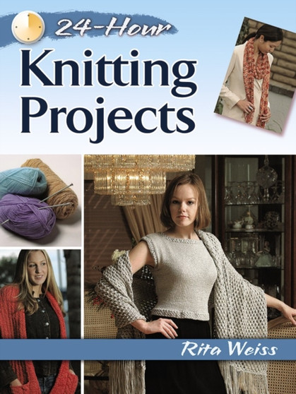 24-Hour Knitting Projects by Rita Weiss - Paperback