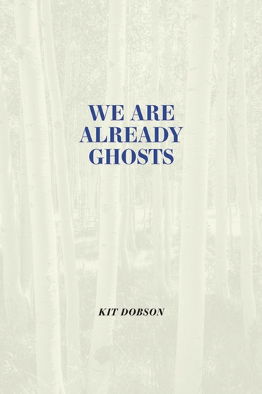 We are Already Ghosts by Kit Dobson - Paperback
