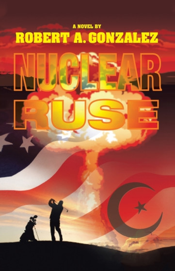 Nuclear Ruse by Robert A Gonzalez - Paperback