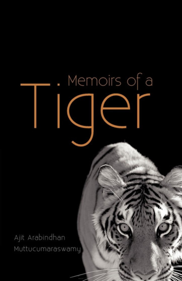 Memoirs of a Tiger by Ajit Arabindhan Muttucumaraswamy - Paperback