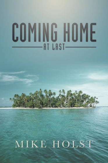 Coming Home at Last by Mike Holst - Paperback