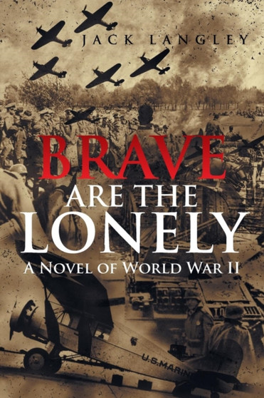 Brave Are the Lonely : A Novel of World War II by Jack Langley - Paperback