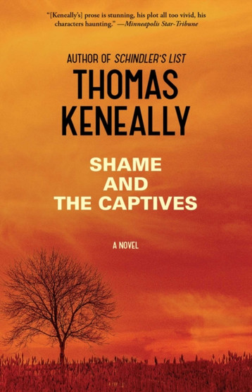 Shame and the Captives : A Novel by Thomas Keneally - Paperback