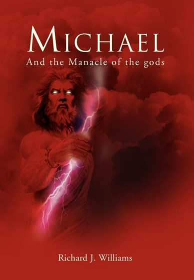 Michael : And the Manacle of the Gods by Richard J Williams - Hardback