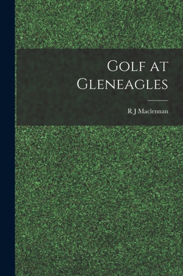 Golf at Gleneagles by R J MacLennan - Paperback