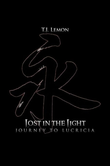 Lost in the Light : Journey to Lucricia by T J Lemon - Paperback