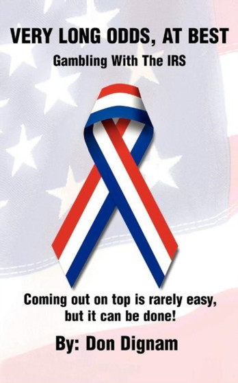 Very Long Odds, at Best : Gambling with the IRS by Don Dignam - Paperback