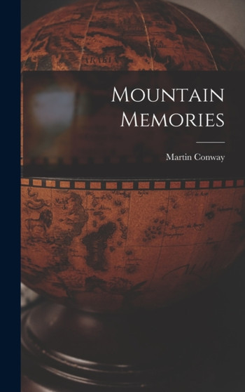 Mountain Memories by Martin Conway - Hardback