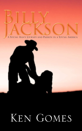 Billy Jackson : A Young Man's Journey and Passion in a Young America by Ken Gomes - Hardback