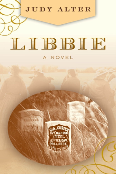 Libbie : A Novel About Elizabeth Bacon Custer by Judy Alter - Paperback