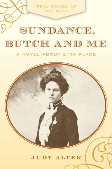 Sundance, Butch and Me : A Novel about Etta Place by Judy Alter - Paperback