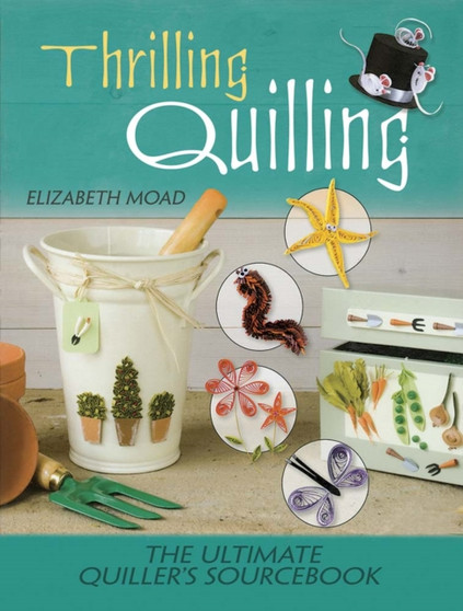 Thrilling Quilling : The Ultimate Quiller???s Sourcebook by Elizabeth Moad - Paperback