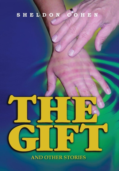 The Gift : And Other Stories by Sheldon Cohen - Hardback