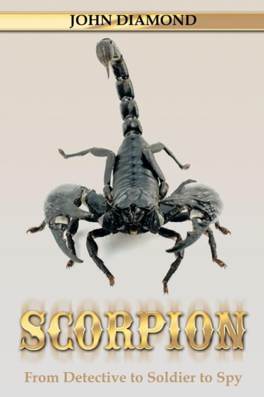 Scorpion : From Detective to Soldier to Spy by Dr John Diamond - Paperback