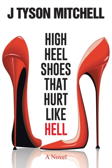 High Heel Shoes That Hurt Like Hell by J Tyson Mitchell - Paperback