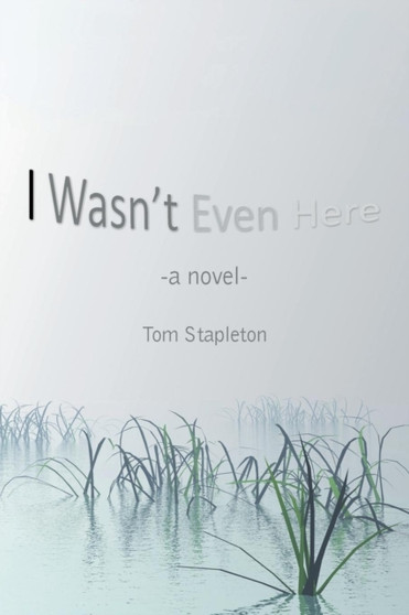 I Wasn't Even Here by Tom Stapleton - Paperback