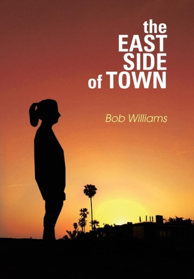 The Eastside of Town by Bob Williams - Hardback