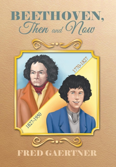 Beethoven, Then and Now by Fred Gaertner - Hardback