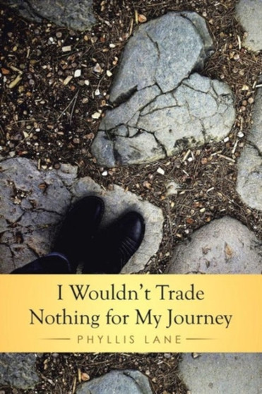 I Wouldn't Trade Nothing for My Journey by Phyllis Lane - Paperback