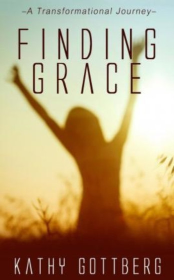 Finding Grace : A Transformational Journey by Kathy Gottberg - Paperback