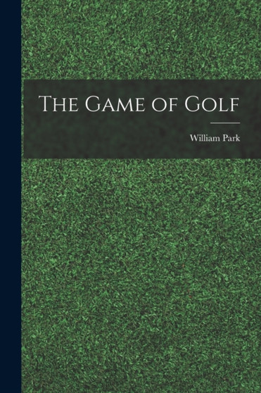 The Game of Golf by William Park - Paperback