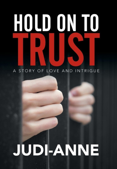 Hold On To Trust : A Story of Love and Intrigue by Judi-Anne - Hardback