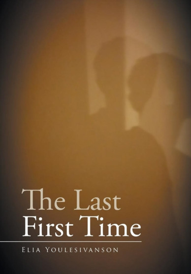 The Last First Time by Elia Youlesivanson - Hardback