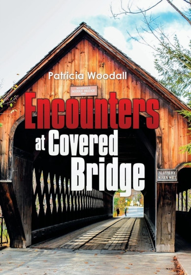Encounters at Covered Bridge by Patricia Woodall - Hardback