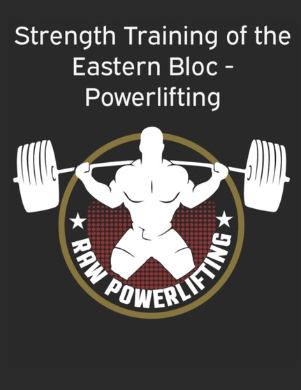 Strength Training of the Eastern Bloc - Powerlifting : weight training, strength building and muscle building by Powerlifting Check - Paperback
