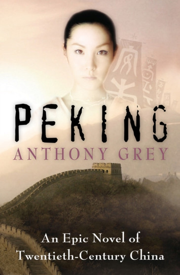 Peking : An Epic Novel of Twentieth-Century China by Anthony Grey - Paperback