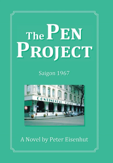 The Pen Project : Saigon 1967 by Peter Eisenhut - Hardback