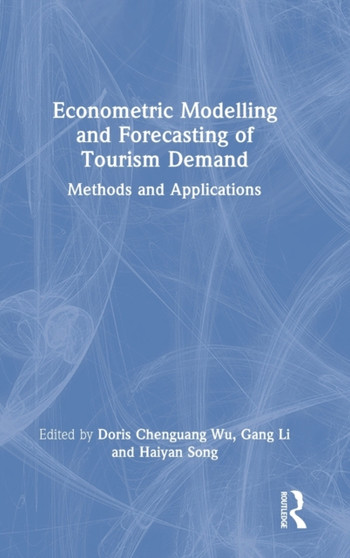 Econometric Modelling and Forecasting of Tourism Demand : Methods and Applications by Doris Chenguang Wu - Hardback