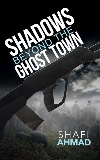 Shadows Beyond the Ghost Town by Shafi Ahmad - Paperback